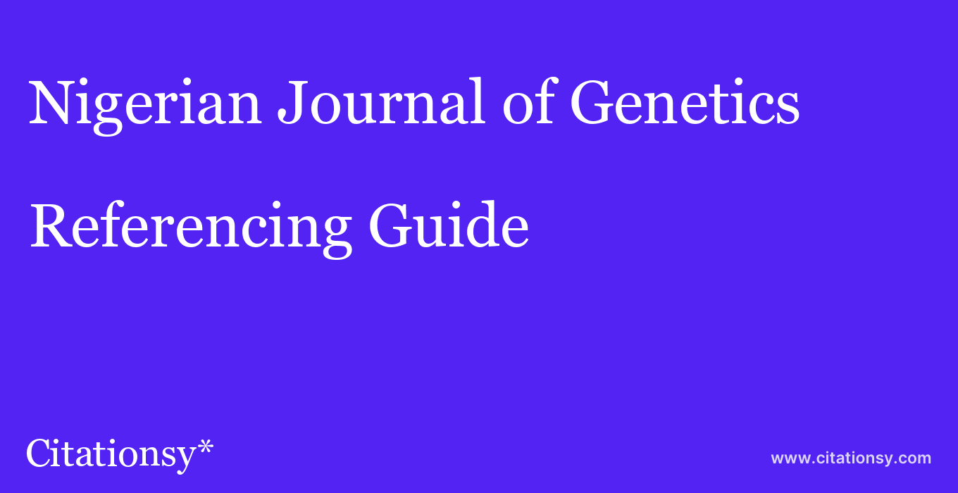 cite Nigerian Journal of Genetics  — Referencing Guide